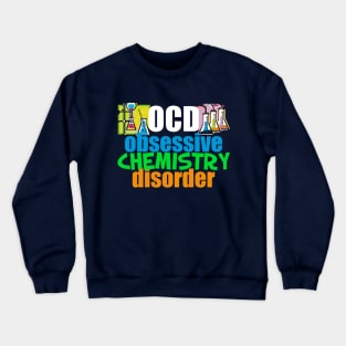 Funny Obsessive Chemistry Disorder Crewneck Sweatshirt